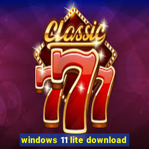 windows 11 lite download